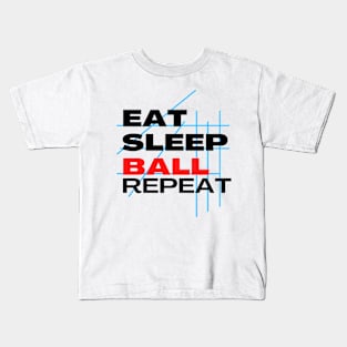 EAT SLEEP BALL REPEAT Kids T-Shirt